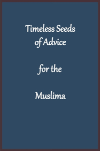 Timeless Seeds of Advice for the Muslima