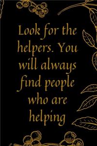 Look for the helpers. You will always find people who are helping
