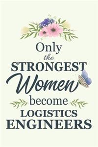 Only The Strongest Women Become Logistics Engineers: Notebook - Diary - Composition - 6x9 - 120 Pages - Cream Paper - Blank Lined Journal Gifts For Logistics Engineers - Thank You Gifts For Female Logi