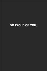 So Proud of You.