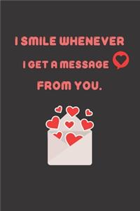 I smile whenever i get a message from you.
