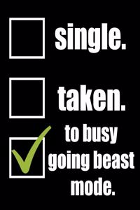 Single. Taken. To Busy Going Beast Mode