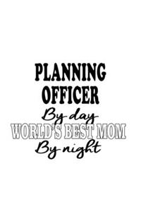 Planning Officer By Day World's Best Mom By Night