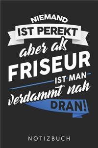 Niemand Ist Perfekt Aber Als Friseur Ist Man Verdammt Nah Dran
