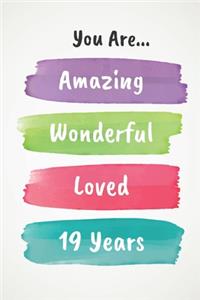 You Are Amazing Wonderful Loved 19 Years
