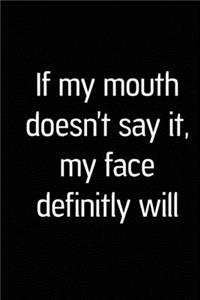 If My Mouth doesn't Say it, My Face definitely will