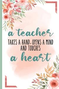 A Teacher Takes A Hand Opens A Mind And Touches A Heart