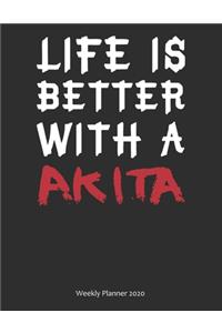 Life is Better With A Akita Weekly Planner 2020