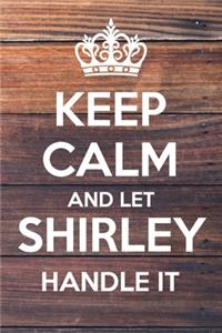 Keep Calm and Let Shirley Handle It