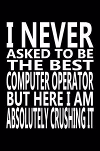 I never asked to be The Best Computer Operator, But Here I am Absolutely Crushing it