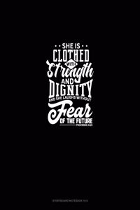 She Is Clothed With Strength And Dignity And She Laughs Without Fear Of The Future - Proverbs 31