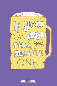 If You Can Read This You Need Another One Notebook