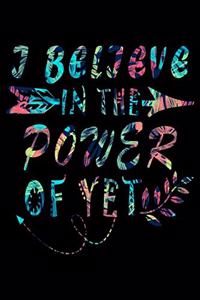 I Believe In The Power Of Yet