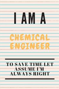 I Am a Chemical Engineer to Save Time Let Assume I'm Always Right