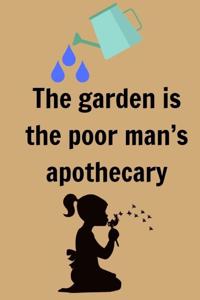 The garden is the poor man's apothecary.