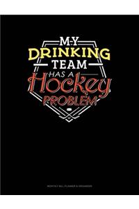 My Drinking Team Has A Hockey Problem