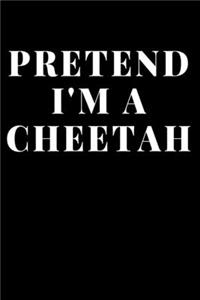 Pretend I'm A Cheetah