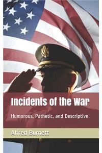 Incidents of the War: Humorous, Pathetic, and Descriptive