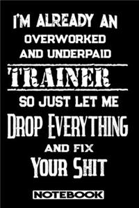 I'm Already An Overworked And Underpaid Trainer. So Just Let Me Drop Everything And Fix Your Shit!