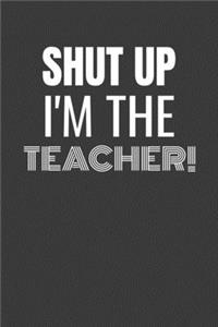 Shut Up I'm the Teacher