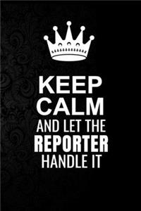 Keep Calm and Let the Reporter Handle It