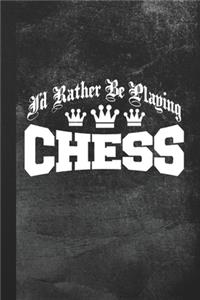 I'd Rather Be Playing Chess
