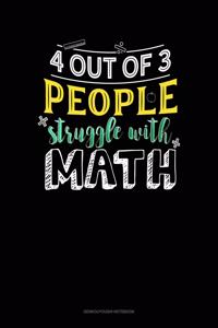 4 Out Of 3 People Struggle With Math