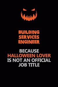 Building Services Engineer Because Halloween Lover Is Not An Official Job Title