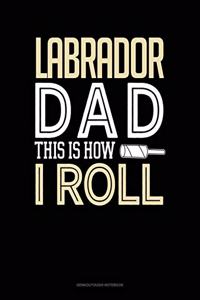 Labrador Dad This Is How I Roll