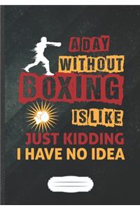 A Day Without Boxing Is Like Just Kidding I Have No Idea