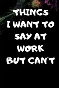Things I Want To Say At Work But Can't