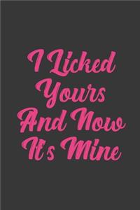 I Licked Yours And Now It's Mine