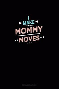 I Make Mommy Moves