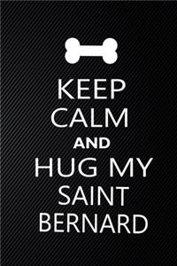 Keep Calm And Hug My Saint Bernard