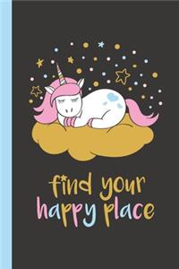 Find Your Happy Place Unicorn Notebook 6x9 Lined Notebook 100 Pages