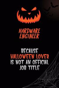 Hardware Engineer Because Halloween Lover Is Not An Official Job Title