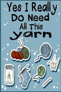 Yes I Really Do Need All This yarn
