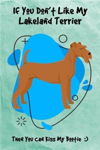 If You Don't Like My Lakeland Terrier Then You Can Kiss My Bootie