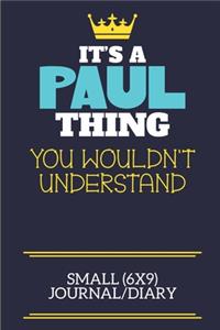 It's A Paul Thing You Wouldn't Understand Small (6x9) Journal/Diary