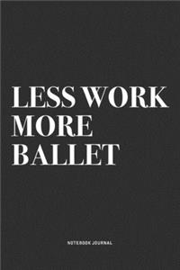 Less Work More Ballet