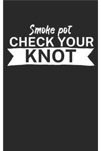 Smoke pot check your knot
