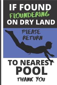 If Found Floundering on Dry Land Please Return to Nearest Pool
