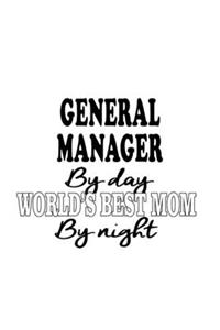 General Manager By Day World's Best Mom By Night