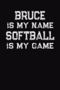 Bruce Is My Name Softball Is My Game: Softball Themed College Ruled Compostion Notebook - Personalized Gift for Bruce