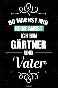 Du machst mir keine Angst ich bin Gärtner und Vater Notizbuch