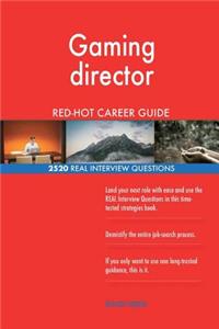 Gaming director RED-HOT Career Guide; 2520 REAL Interview Questions