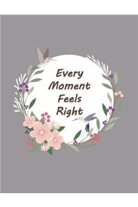every moment feels right