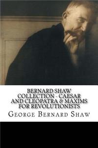 Bernard Shaw Collection - Caesar and Cleopatra & Maxims for Revolutionists