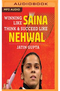 Winning Like Saina: Think & Succeed Like Nehwal