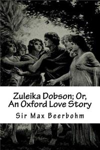 Zuleika Dobson; Or, An Oxford Love Story